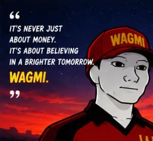 It's never just about money. It's about believing in a brighter tomorrow. WAGMI.